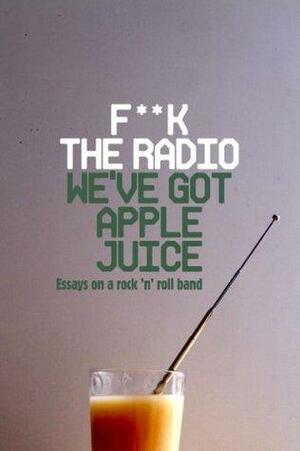 F**k The Radio, We've Got Apple Juice by Miranda Ward