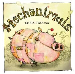 Mechanimals by Chris Tougas