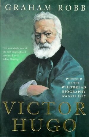 Victor Hugo by Graham Robb