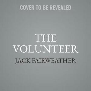The Volunteer: One Man, an Underground Army, and the Secret Mission to Destroy Auschwitz by Jack Fairweather