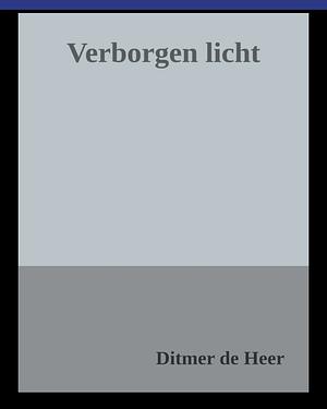 Verborgen Licht  by Ditmer de Heer