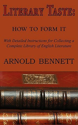 Literary Taste: How to Form It by Arnold Bennett