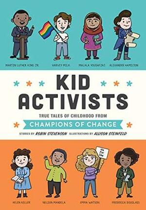 Kid Activists: True Tales of Childhood from Champions of Change by Robin Stevenson