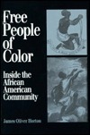 Free People of Color: Inside the African American Community by James Oliver Horton