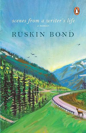 Scenes from a Writer's Life by Ruskin Bond