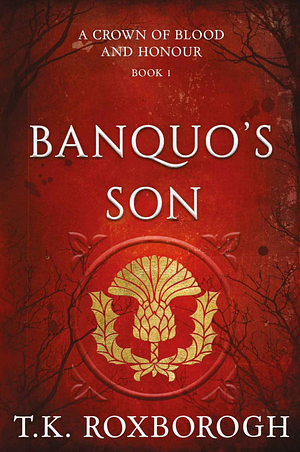Banquo's Son by T.K. Roxborogh