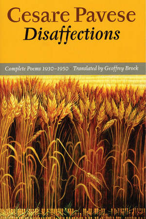 Disaffections: Complete Poems 1930-1950 by Geoffrey Brock, Cesare Pavese