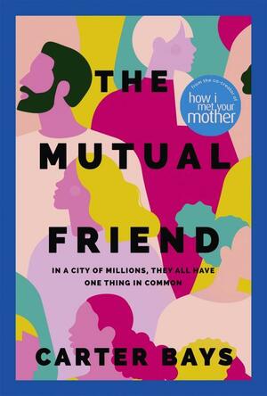 The Mutual Friend by Carter Bays