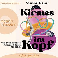 Kirmes im Kopf: Wie ich als Erwachsene herausfand, dass ich AD(H)S habe by Angelina Boerger