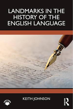 Landmarks in the history of the English language  by Keith Johnson
