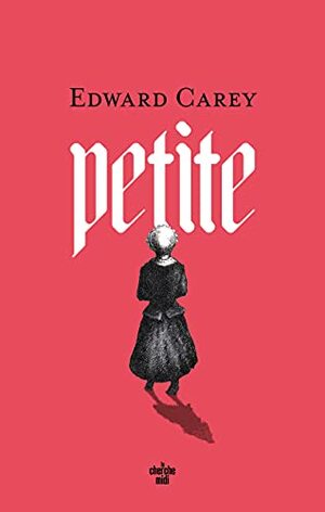 Petite by Edward Carey