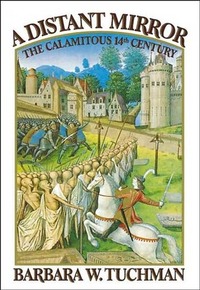 A Distant Mirror: The Calamitous 14th Century by Barbara W. Tuchman