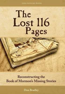 The Lost 116 Pages: Reconstructing the Book of Mormon's Missing Stories by Don Bradley