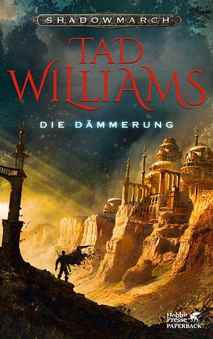 Shadowmarch. Band 3: Die Dämmerung by Tad Williams