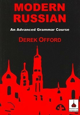 Modern Russian: An Advanced Grammar Course by Derek Offord
