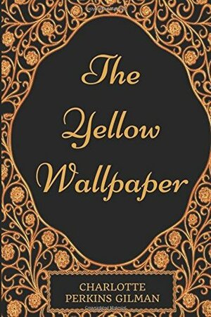 The Yellow Wallpaper by Charlotte Perkins Gilman