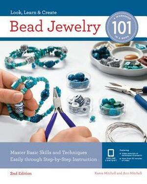 Bead Jewelry 101: Master Basic Skills and Techniques Easily Through Step-by-Step Instruction by Ann Mitchell, Karen Mitchell