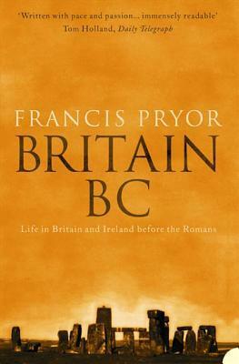 Britain BC: Life in Britain and Ireland Before the Romans by Rex Nicholls, Josh Lacey, Leslie Robinson, Francis Pryor