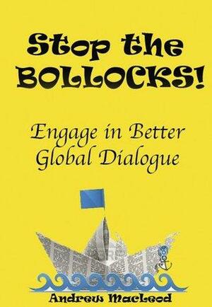 Stop The Bollocks by Andrew Macleod