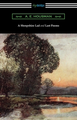 A Shropshire Lad and Last Poems by A. E. Housman