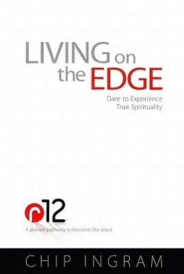 Living on the Edge: Dare to Experience True Spirituality by Chip Ingram