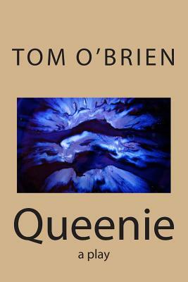 Queenie: a play by Tom O'Brien