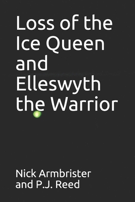 Loss of the Ice Queen and Elleswyth the Warrior by Nick Armbrister, P. J. Reed