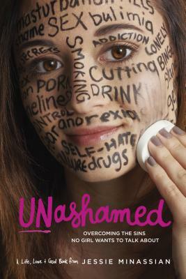 Unashamed: Overcoming the Sins No Girl Wants to Talk about by Jessie Minassian