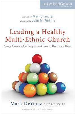 Leading a Healthy Multi-Ethnic Church: Seven Common Challenges and How to Overcome Them by Harry Li, Mark Deymaz