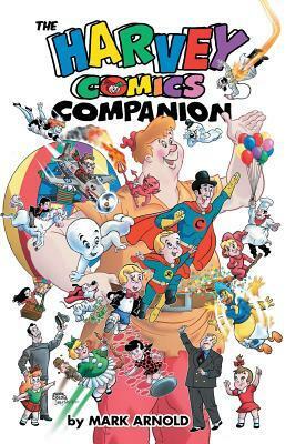 The Harvey Comics Companion by Mark Arnold