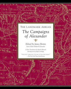 The Landmark Arrian: The Campaigns of Alexander by James Romm, Robert B. Strassler, Arrian