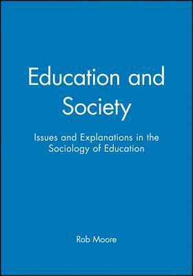 Education and Society: Issues and Explanations in the Sociology of Education by Rob Moore