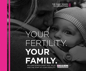 Your Fertility, Your Family: The Many Roads to Conception by William Schoolcraft, CCRM Fertility