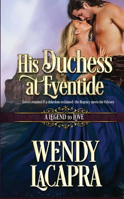 His Duchess at Eventide: A Legend to Love by Wendy LaCapra