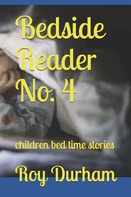 Bedside Reader No. 4: children bed time stories by Roy A. Durham