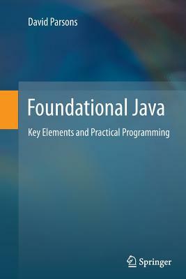 Foundational Java: Key Elements and Practical Programming by David Parsons