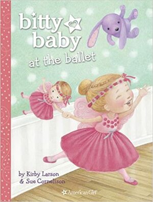 Bitty Baby at the Ballet by Kirby Larson, Sue Cornelison