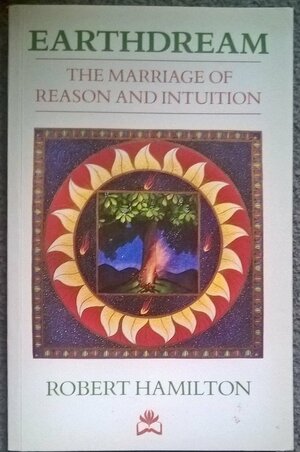 Earthdream: The Marriage of Reason and Intuition by Bob Hamilton