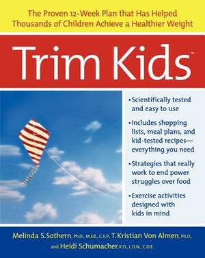 Trim Kids(tm): The Proven 12-Week Plan That Has Helped Thousands of Children Achieve a Healthier Weight by Melinda S. Sothern, Heidi Schumacher, T. Kristian Von Almen