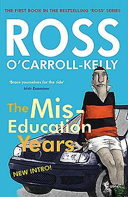 Ross O'Carroll-Kelly, the Miseducation Years by Ross O'Carroll-Kelly