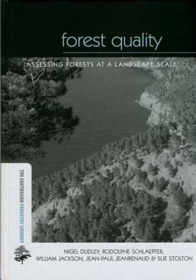 Forest Quality: Assessing Forests at a Landscape Scale by Rodolphe Schlaepfer, William Jackson, Nigel Dudley