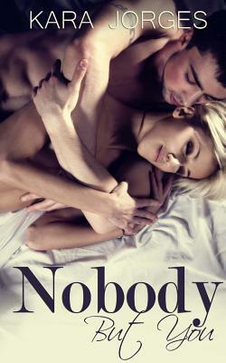 Nobody But You by Kara Jorges