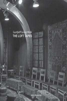 Gurdjieff Group Work - The Loft Tapes by Jerry Brewster