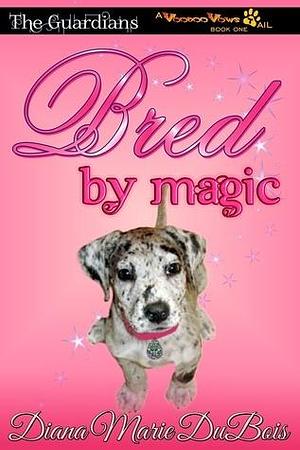 Bred by Magic by Diana Marie DuBois, Diana Marie DuBois