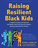 Raising Resilient Black Kids: A Parent's Guide to Helping Children Cope with Racial Stress, Manage Emotions, and Thrive by Erlanger A Turner