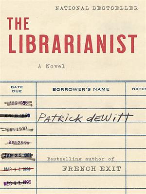 The Librarianist: A Novel by Patrick deWitt