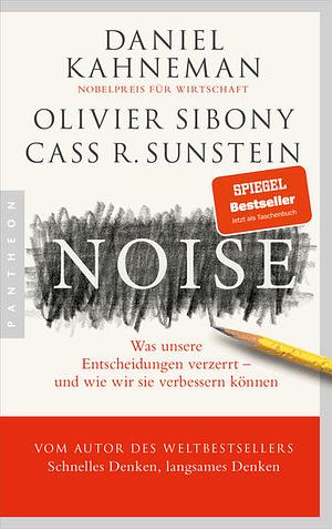 Noise: Was unsere Entscheidungen verzerrt – und wie wir sie verbessern können by Cass R. Sunstein, Daniel Kahneman, Olivier Sibony
