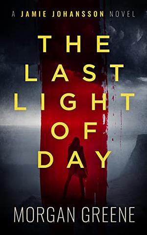 The last light of day by Morgan Greene