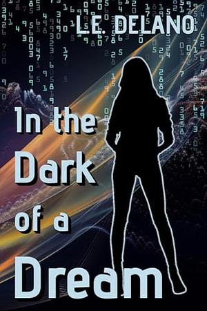 In the Dark of a Dream by L.E. DeLano