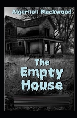 The Empty House and Other Ghost Stories Illustrated by Algernon Blackwood